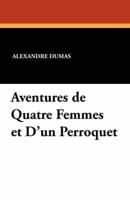 Aventures de Quatre Femmes Et D'Un Perroquet