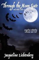 Through the Moon Gate and Other Tales of Vampirism: Jacqueline Lichtenberg Collected, Book Two