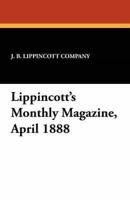 Lippincott's Monthly Magazine, April 1888