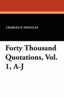 Forty Thousand Quotations, Vol. 1, A-J