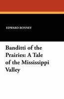 Banditti of the Prairies: A Tale of the Mississippi Valley