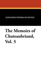 The Memoirs of Chateaubriand, Vol. 5