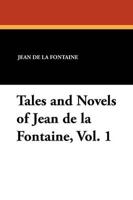 Tales and Novels of Jean de la Fontaine, Vol. 1