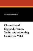 Chronicles of England, France, Spain, and Adjoining Countries, Vol.1