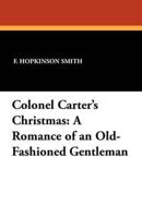 Colonel Carter's Christmas: A Romance of an Old-Fashioned Gentleman