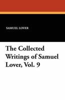 The Collected Writings of Samuel Lover, Vol. 9