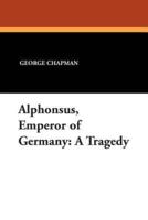 Alphonsus, Emperor of Germany: A Tragedy