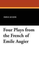 Four Plays from the French of Emile Augier