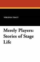 Merely Players: Stories of Stage Life