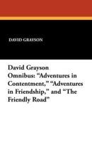 David Grayson Omnibus: "Adventures in Contentment," "Adventures in Friendship," and "The Friendly Road"