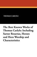 The Best Known Works of Thomas Carlyle: Including Sartor Resartus, Heroes and Hero Worship and Characteristics