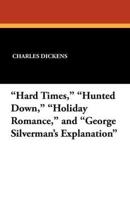 "Hard Times," "Hunted Down," "Holiday Romance," and "George Silverman's Explanation"