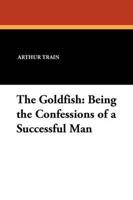 The Goldfish: Being the Confessions of a Successful Man