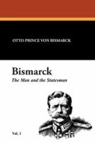 Bismarck: The Man and the Statesman Vol. 1