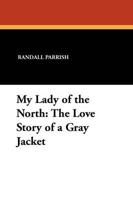 My Lady of the North: The Love Story of a Gray Jacket