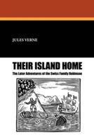 Their Island Home: The Later Adventures of the Swiss Family Robinson