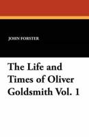 The Life and Times of Oliver Goldsmith Vol. 1