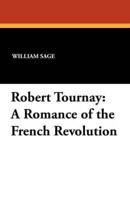 Robert Tournay: A Romance of the French Revolution