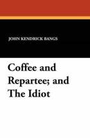 Coffee and Repartee; And the Idiot