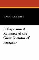 El Supremo: A Romance of the Great Dictator of Paraguay