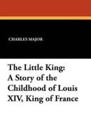 The Little King: A Story of the Childhood of Louis XIV, King of France