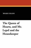 The Queen of Hearts, and Mr. Lepel and the Housekeeper