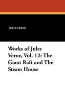 Works of Jules Verne, Vol. 12: The Giant Raft and the Steam House