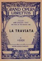 La Traviata: Libretto, Italian and English Text and Music of the Principal Airs