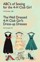 ABC's of Sewing for the 4-H Club Girl and The Well Dressed 4-H Club Girl's Dress-up Dresses: 4-H Circulars 118 and 115