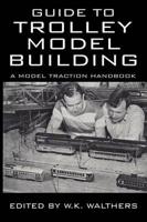 Guide to Trolley Model Building: A Model Traction Handbook