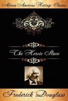 The Heroic Slave: A Thrilling Narrative of the Adventures of Madison Washington, in Pursuit of Liberty