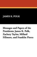 Messages and Papers of the Presidents: James K. Polk, Zachary Taylor, Millard Fillmore, and Franklin Pierce