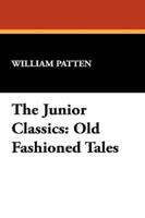 The Junior Classics: Old Fashioned Tales
