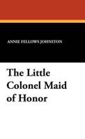The Little Colonel Maid of Honor