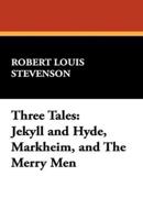 Three Tales: Jekyll and Hyde, Markheim, and the Merry Men