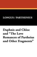 Daphnis and Chloe and "The Love Romances of Partheius and Other Fragments"