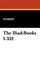 The Iliad: Books I-XII
