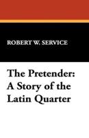 The Pretender: A Story of the Latin Quarter