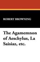 The Agamemnon of Aeschylus, La Saisiaz, Etc.