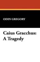 Caius Gracchus: A Tragedy