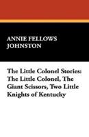 The Little Colonel Stories: The Little Colonel, the Giant Scissors, Two Little Knights of Kentucky