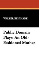 Public Domain Plays: An Old-Fashioned Mother