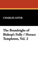 The Bramleighs of Bishop's Folly / Horace Templeton, Vol. 2