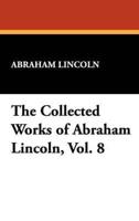 The Collected Works of Abraham Lincoln, Vol. 8