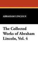 The Collected Works of Abraham Lincoln, Vol. 4