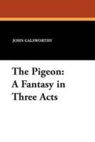 The Pigeon: A Fantasy in Three Acts