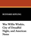 Wee Willie Winkie, City of Dreadful Night, and American Notes