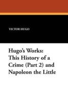 Hugo's Works: This History of a Crime (Part 2) and Napoleon the Little