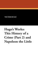 Hugo's Works: This History of a Crime (Part 2) and Napoleon the Little