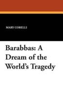 Barabbas: A Dream of the World's Tragedy